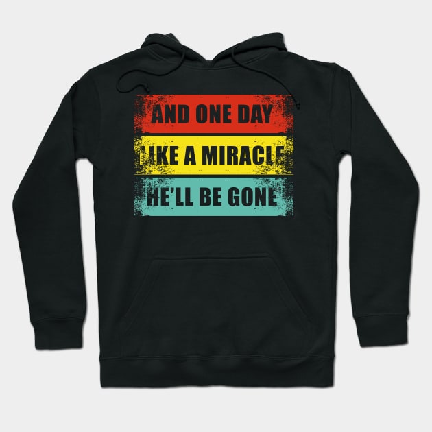 Like a miracle he’s gone Anti-Trump Election 2020 Hoodie by MalarkeyPie